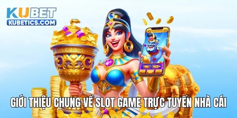 Giới thiệu chung về slot game trực tuyến nhà cái